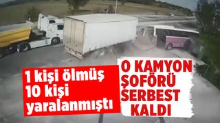 Bir kişinin öldüğü kazada kamyon şoförü serbest