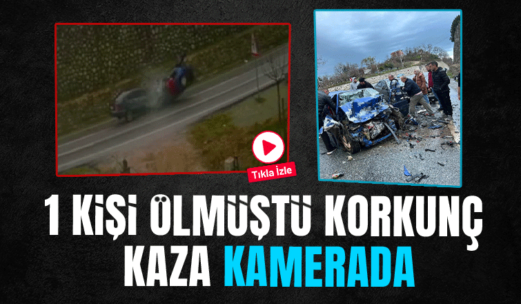 Bir kişinin öldüğü kazanın kamera görüntüsü ortaya çıktı