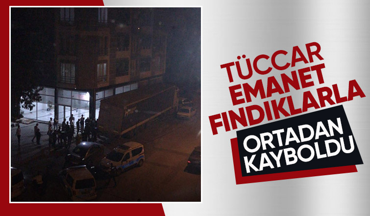 Bir tüccar vakası daha Emanet fındıklarla ortadan kayboldu