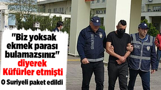 Biz yoksak ekmek parası bulamazsınız diyen Suriyeli yakalandı