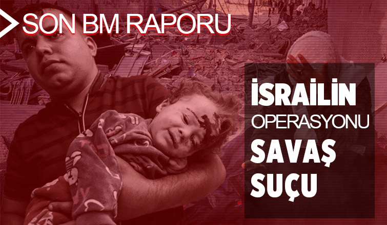BM'den Gazze çıkışı: İsrail'in operasyonu savaş suçudur