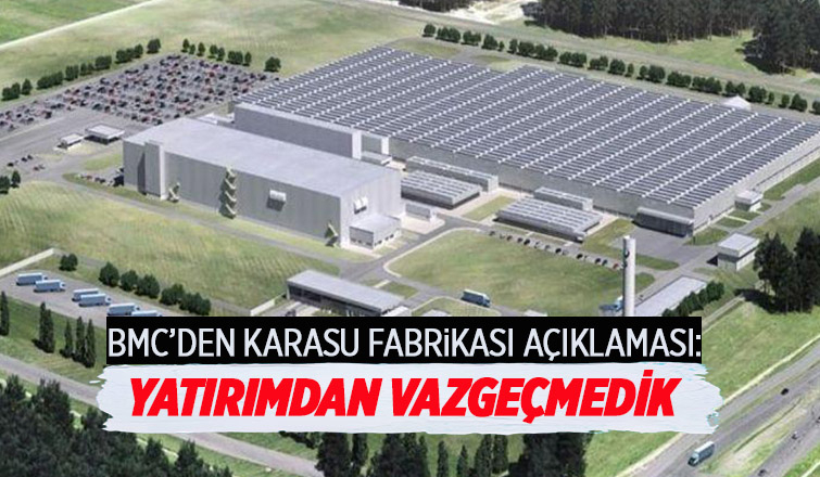 BMC'den Karasu fabrikası açıklaması