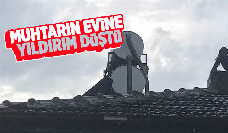 Boğazköy Muhtarının evine yıldırım düştü