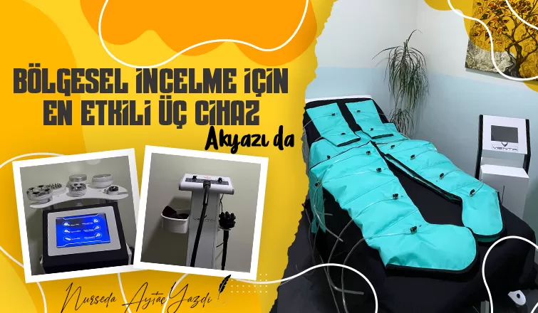 BÖLGESEL İNCELME İÇİN EN ETKİLİ ÜÇ CİHAZ AKYAZI’DA