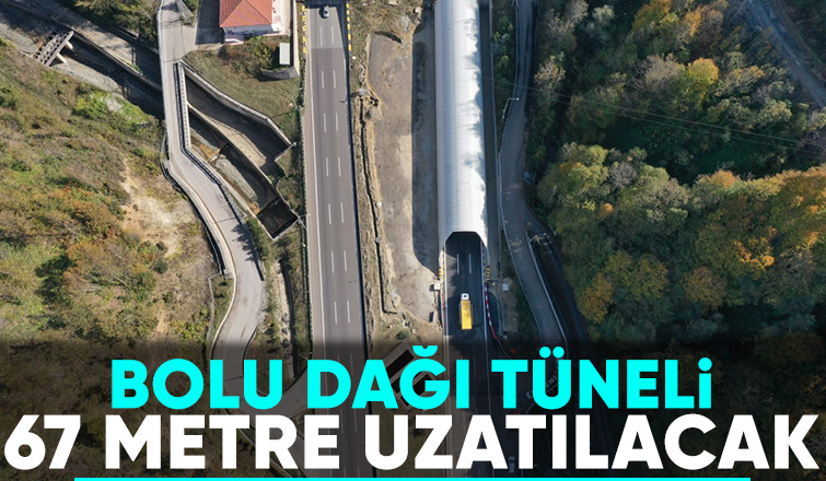 Bolu Dağı Tüneli 67 metre uzatılıyor