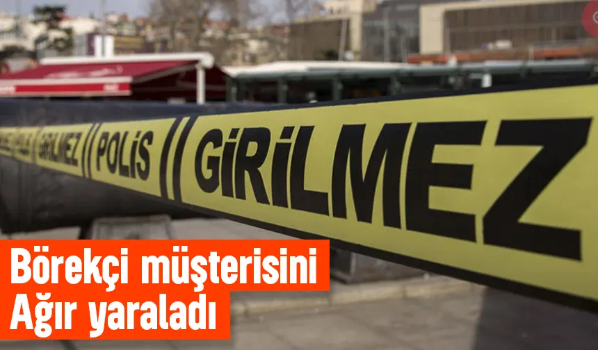 Börekçi tartıştığı adamı yumrukla ağır yaraladı