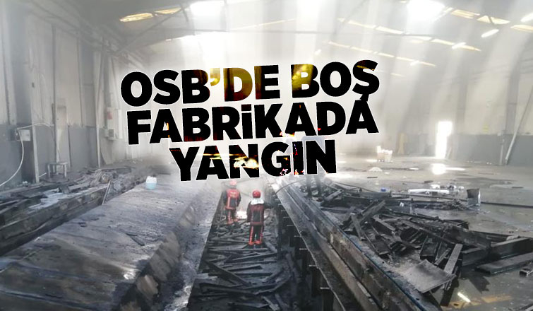 Boş fabrikada yangın