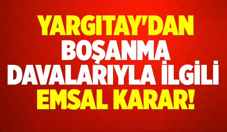 Boşanma davalarıyla ilgili emsal karar