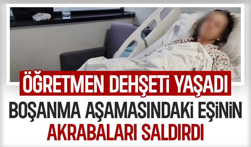 Boşanmak istediği eşinin akrabalarının saldırısına uğradı