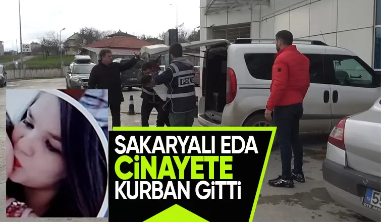 Boşanmalarına neden oldu diye Sakaryalı Eda'yı öldürdü