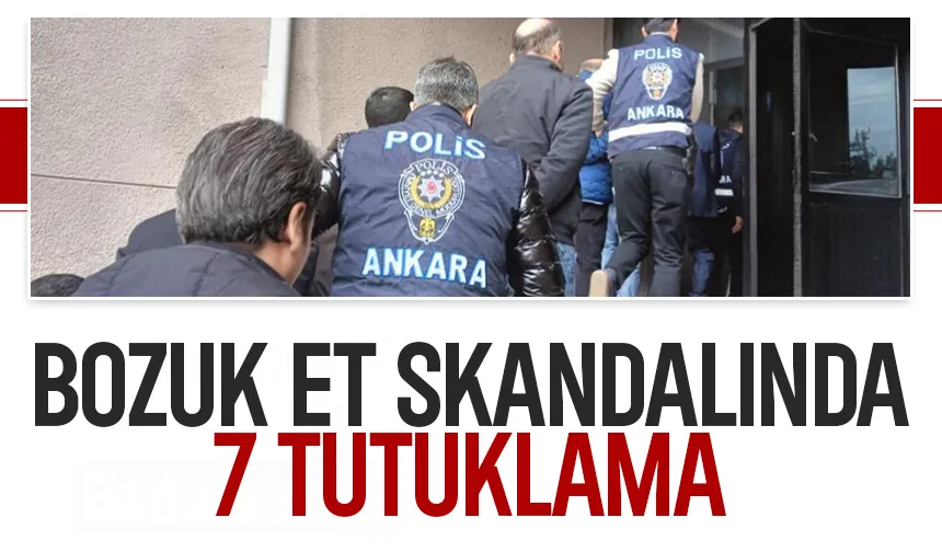 Bozuk et skandalında 7 kişi tutuklandı