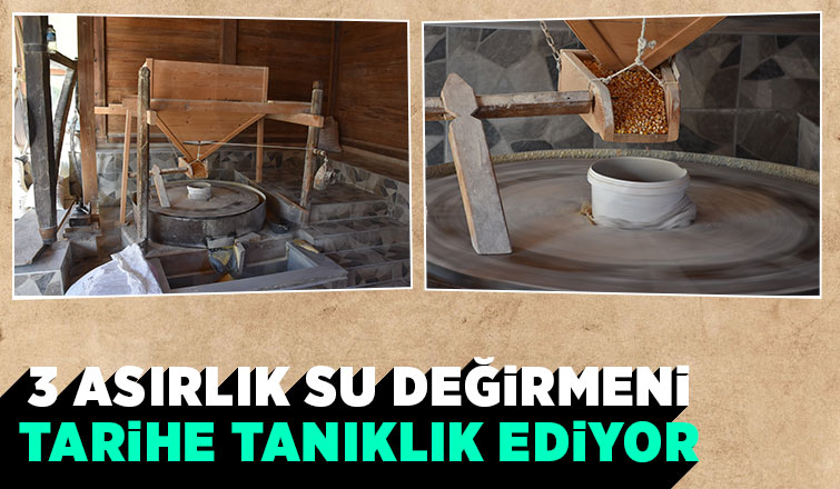 Bu değirmen 3 asırdır çalışıyor