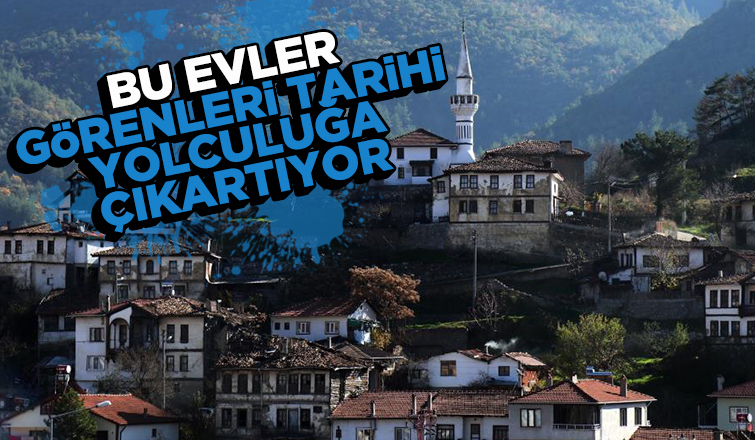 Bu evler görenleri tarihi yolculuğa çıkarıyor