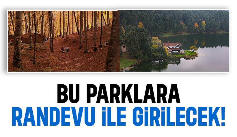 Bu parklara randevu ile girilecek