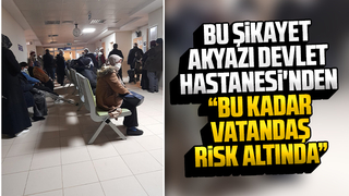 Bu şikayet Akyazı Devlet Hastanesi'nden