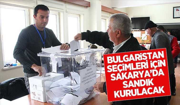 Bulgaristan'daki seçim için Sakarya'da da sandık kurulacak