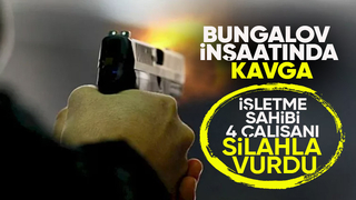 Bungalov inşaatında kavga 4 işçi silahla vuruldu