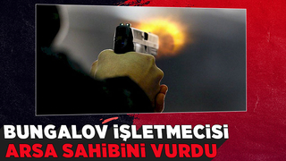 Bungalov işletmecisi arsa sahibini vurdu