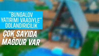 Bungalov yatırımı vaadiyle çok sayıda kişi dolandırıldı iddiası