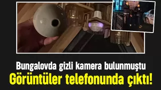 Bungalovda gizli kamera bulunmuştu, onun telefonunda çıktı