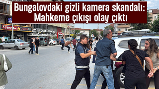 Bungalovdaki gizli kamera skandalında mahkeme çıkışı gerginlik