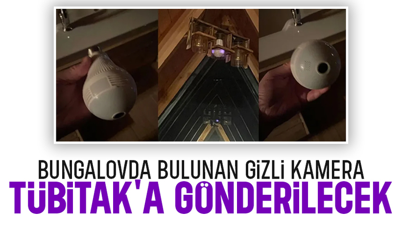 Bungalovdaki gizli kamerayı TÜBİTAK inceleyecek