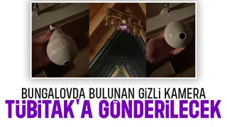 Bungalovdaki gizli kamerayı TÜBİTAK inceleyecek