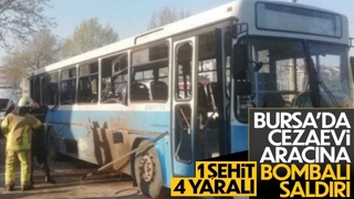 Bursa'da cezaevi otobüsüne bombalı saldırı