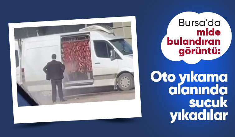 Bursa'da mide bulandıran görüntü: Oto yıkama alanında sucuk yıkadılar