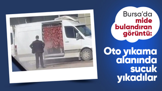 Bursa'da mide bulandıran görüntü: Oto yıkama alanında sucuk yıkadılar