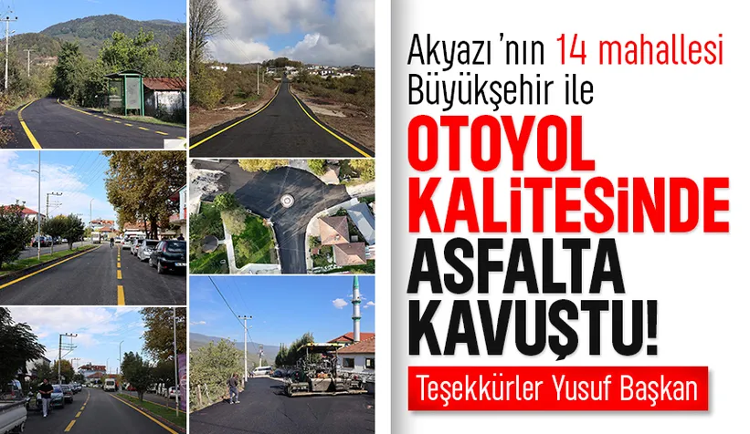 Büyükşehir Akyazı'da 14 mahalle yolunu asfaltladı: Başkan Alemdar'a hizmet teşekkürü