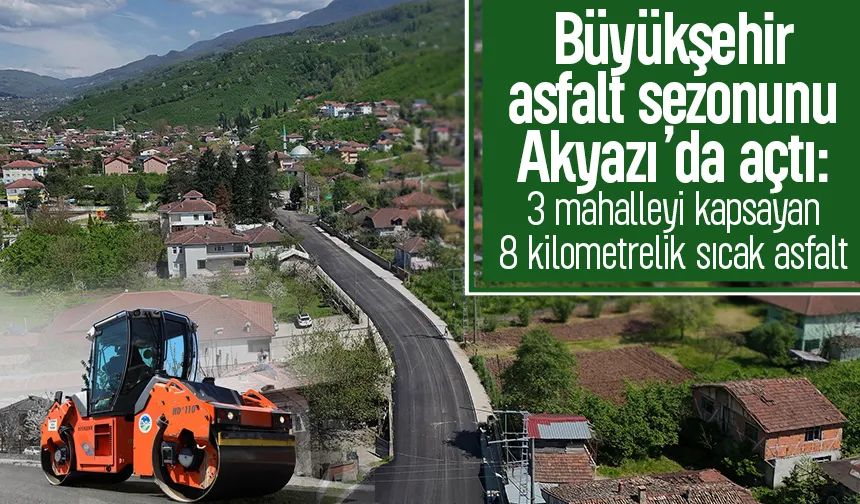 Büyükşehir asfalt sezonunu Akyazı’da açtı