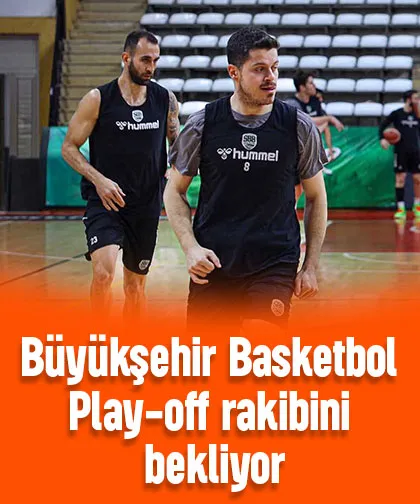 Büyükşehir Basketbol Play-off rakibini bekliyor