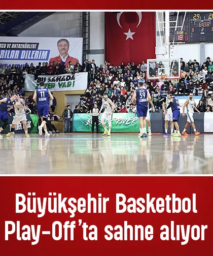 Büyükşehir Basketbol Play-Off’ta sahne alıyor