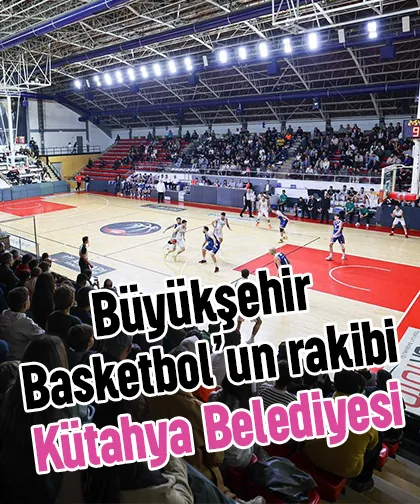 Büyükşehir Basketbol’un rakibi Kütahya Belediyesi