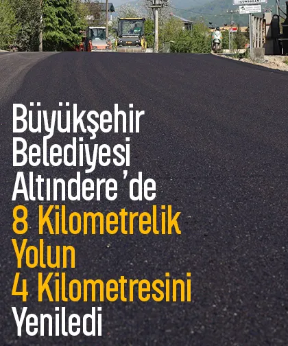 Büyükşehir Belediyesi Altındere'de asfalt çalışmasını yarıladı