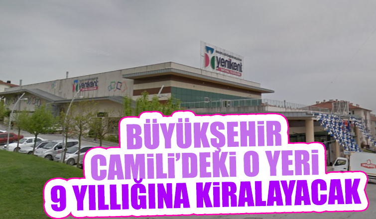 Büyükşehir Camili'deki yeri 9 yıllığına kiralayacak