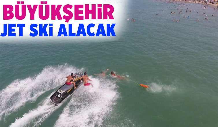 Büyükşehir cankurtaran hizmeti için Jet Ski alacak