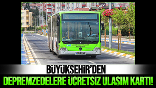 Büyükşehir depremzedelere ücretsiz ulaşım imkanı