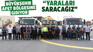 Büyükşehir ekipleri afet bölgesine gidiyor