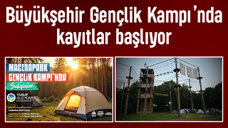 Büyükşehir Gençlik Kampı’nda kayıt zamanı