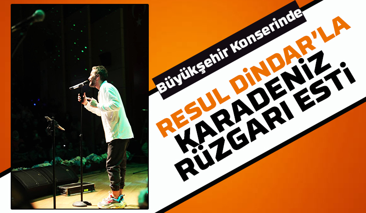 Büyükşehir konserinde Resul Dindar’la Karadeniz rüzgarı