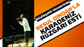 Büyükşehir konserinde Resul Dindar’la Karadeniz rüzgarı