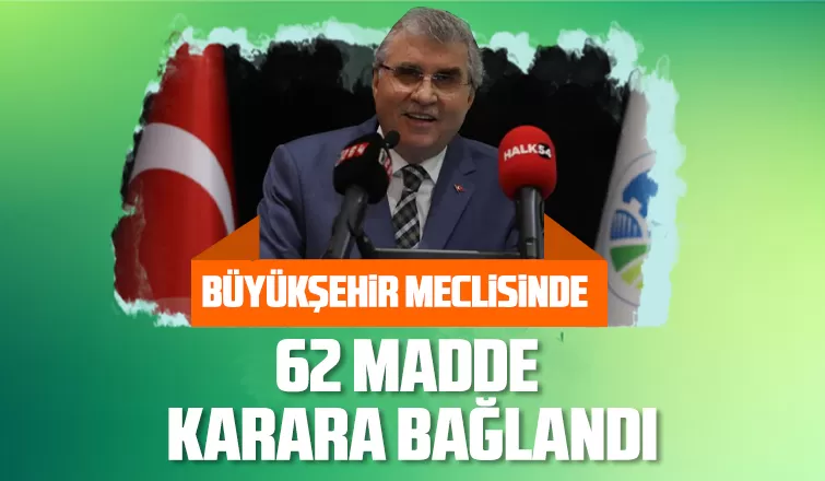 Büyükşehir meclisinde 62 madde karara bağlandı