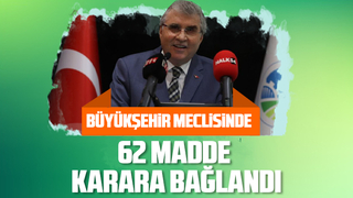 Büyükşehir meclisinde 62 madde karara bağlandı