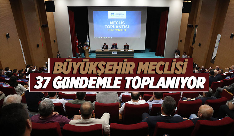 Büyükşehir Temmuz meclisi toplanıyor
