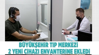 Büyükşehir Tıp Merkezi 2 yeni cihazı envanterine ekledi