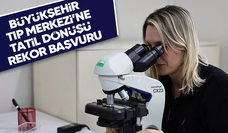 Büyükşehir Tıp Merkezi’ne rekor başvuru