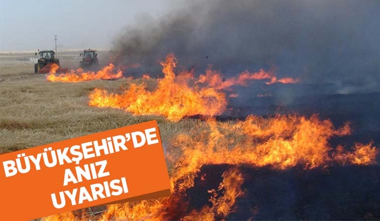 Büyükşehir uyarıyor; Tarımsal faaliyetlerde ateş yakmayın