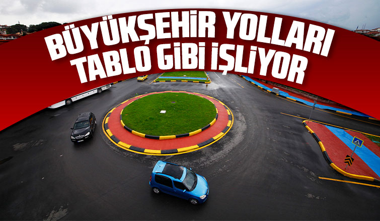 Büyükşehir yolları tablo gibi işliyor